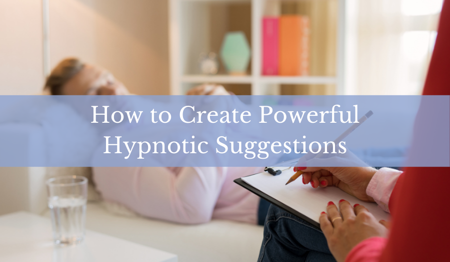 How to Create Powerful Hypnotic Suggestions
